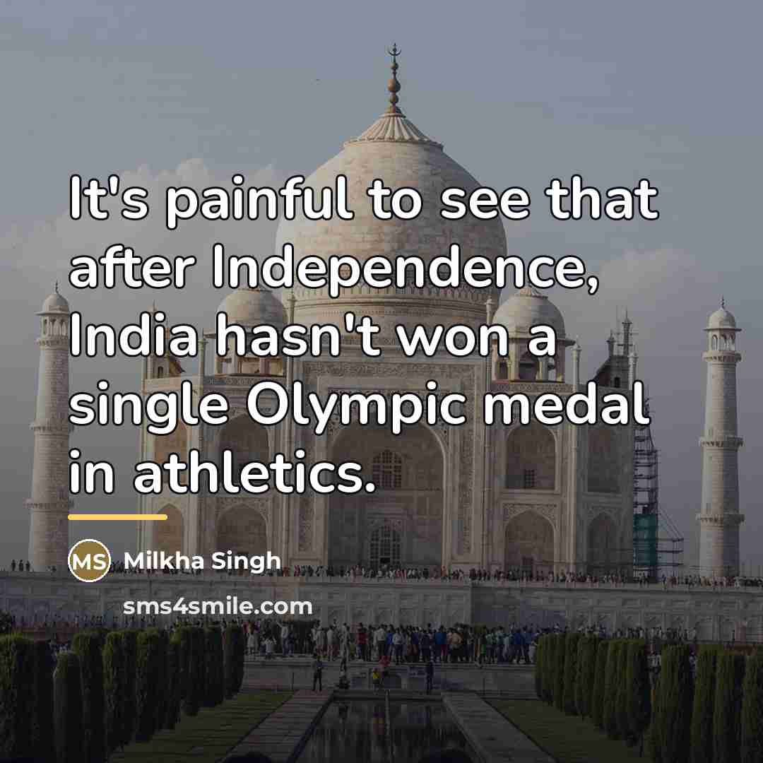 “It's painful to see that after Independence, India hasn't won…” quote by Milkha Singh