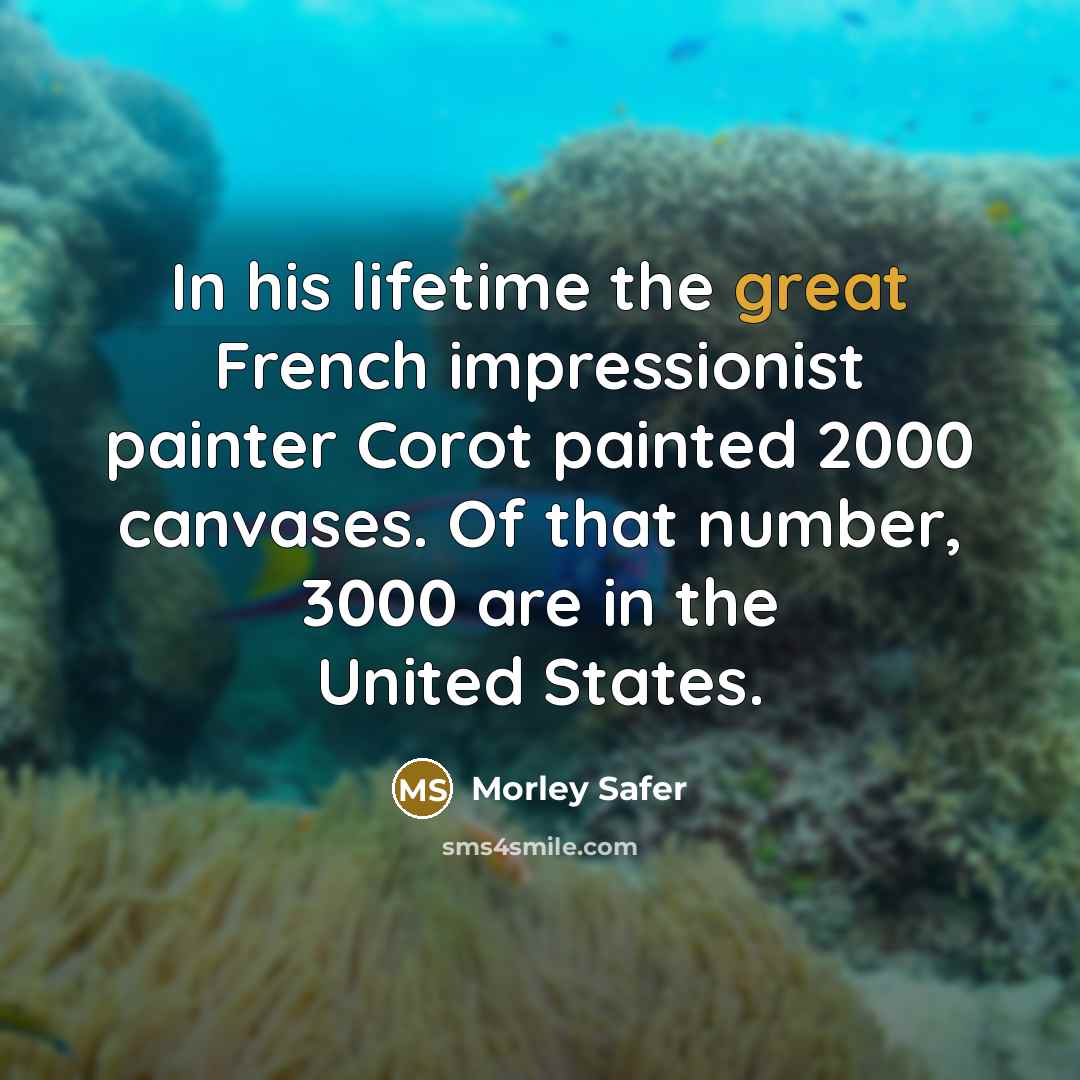 “In his lifetime the great French impressionist painter Corot painted…” quote by Morley Safer
