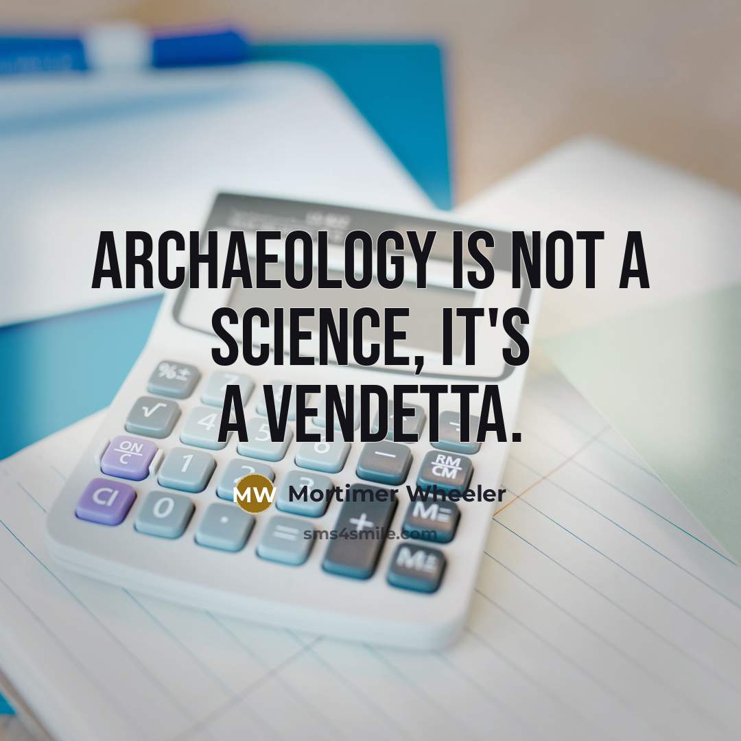 “Archaeology is not a science, it's a vendetta.…” quote by Mortimer Wheeler