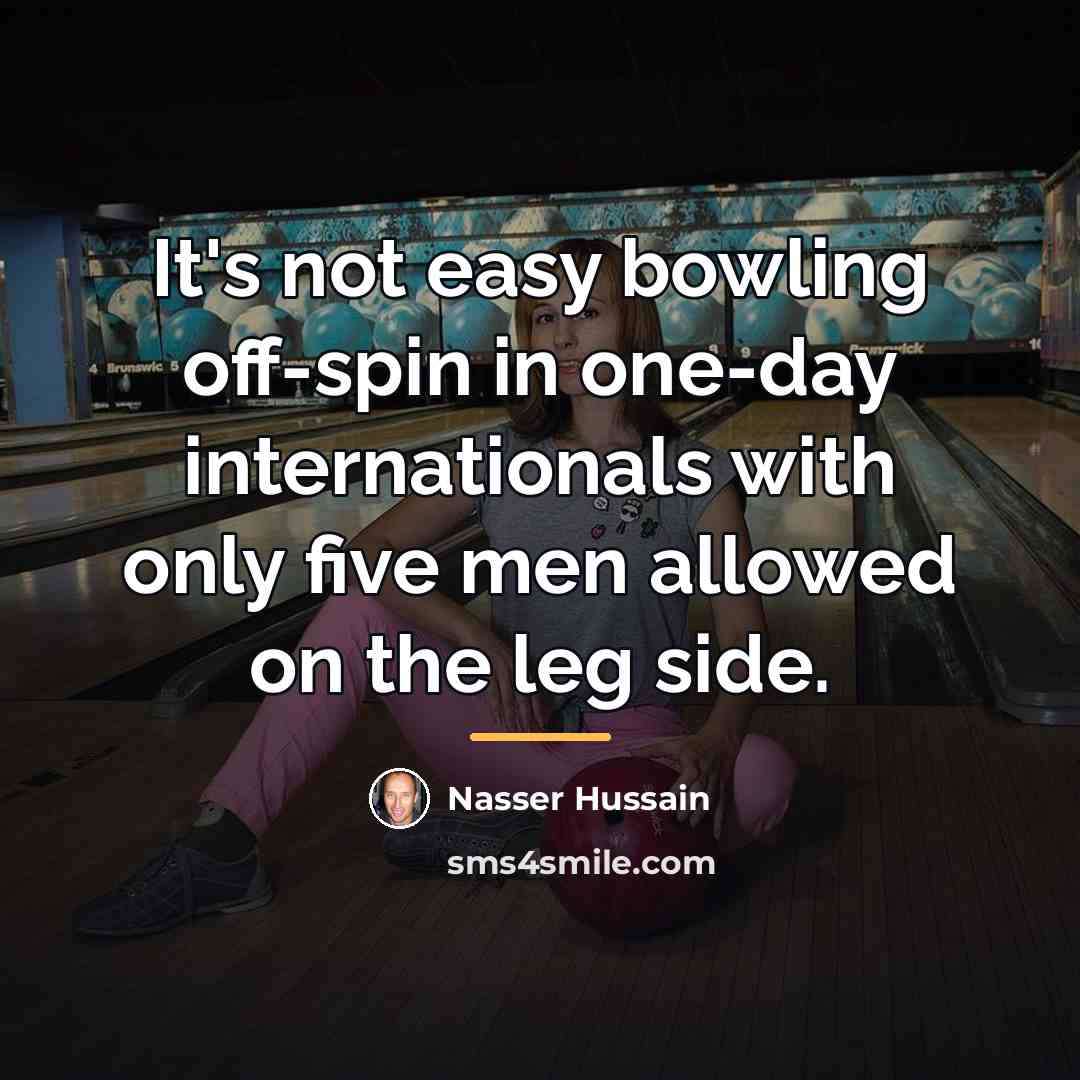 “It's not easy bowling off-spin in one-day internationals with only…” quote by Nasser Hussain