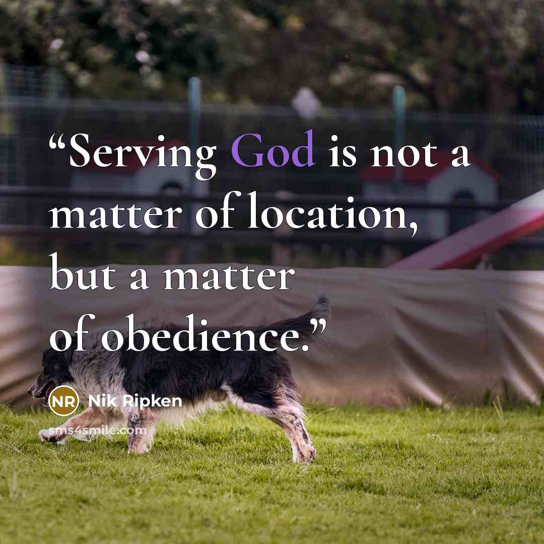 “Serving God is not a matter of location, but a matter of obedience.” quote by Nik Ripken