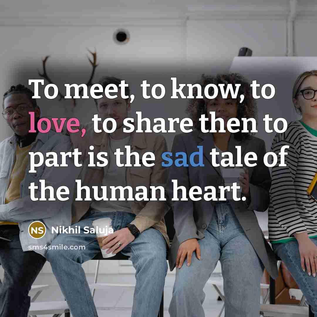 “To meet, to know, to love, to share then to…” quote by Nikhil Saluja