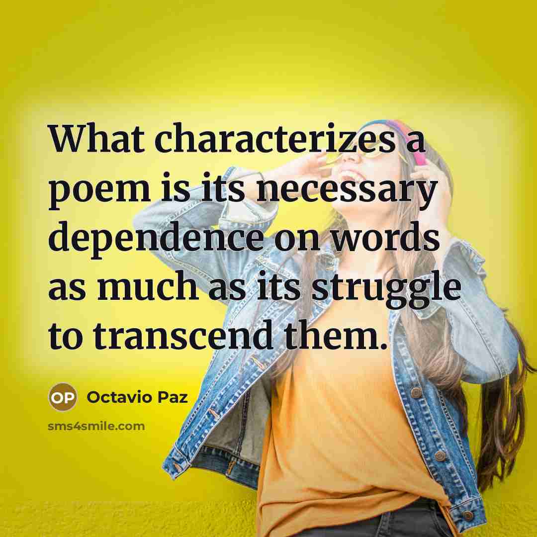 “What characterizes a poem is its necessary dependence on words…” quote by Octavio Paz