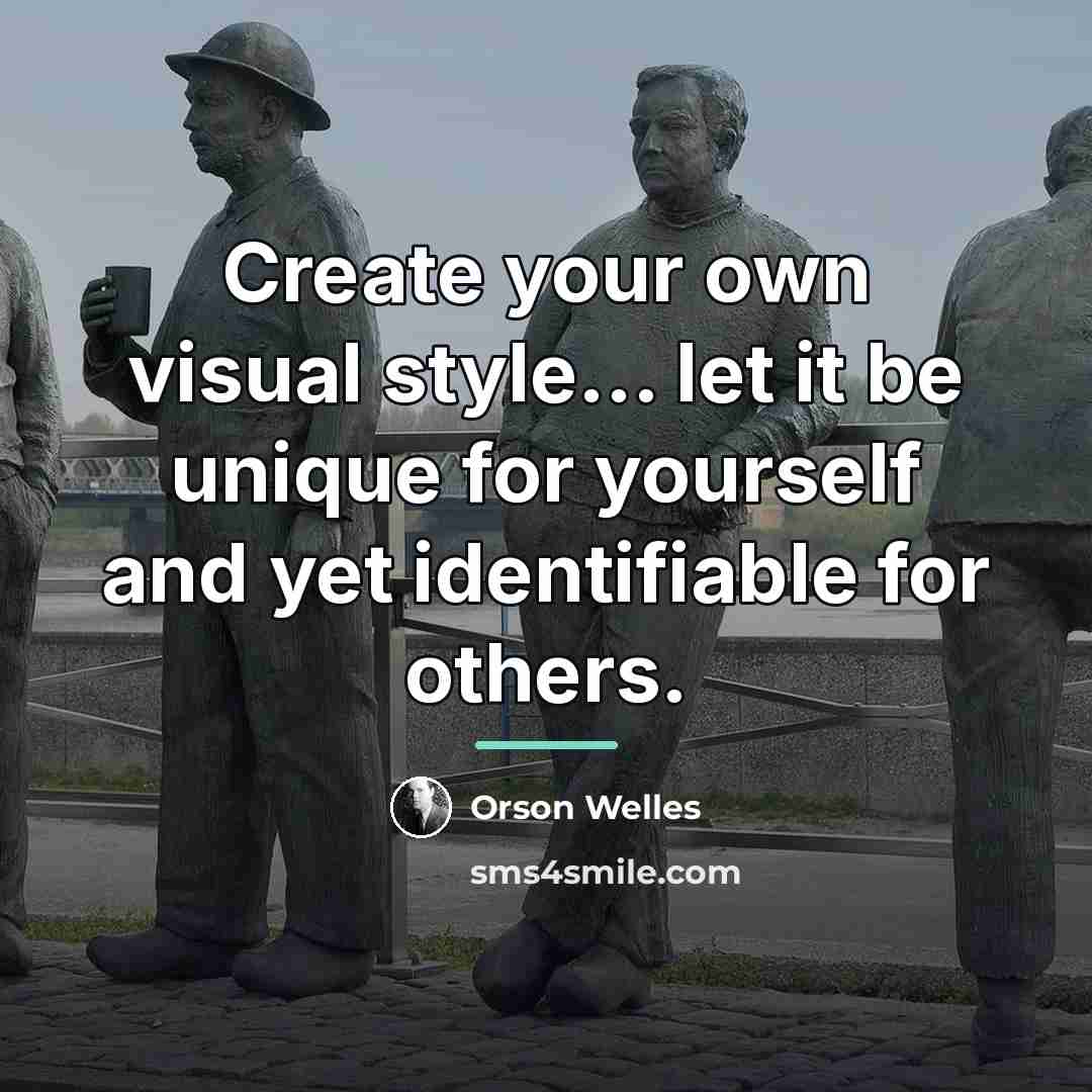 “Create your own visual style... let it be unique for…” quote by Orson Welles