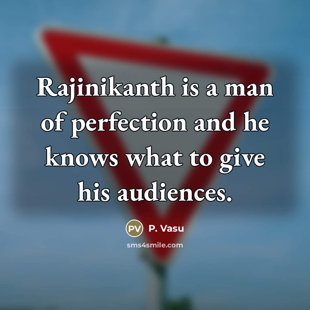“Rajinikanth is a man of perfection and he knows what…” quote by P. Vasu