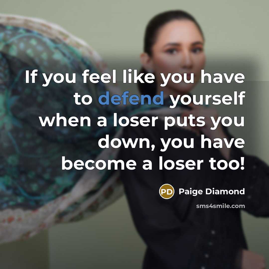 “If you feel like you have to defend yourself when…” quote by Paige Diamond