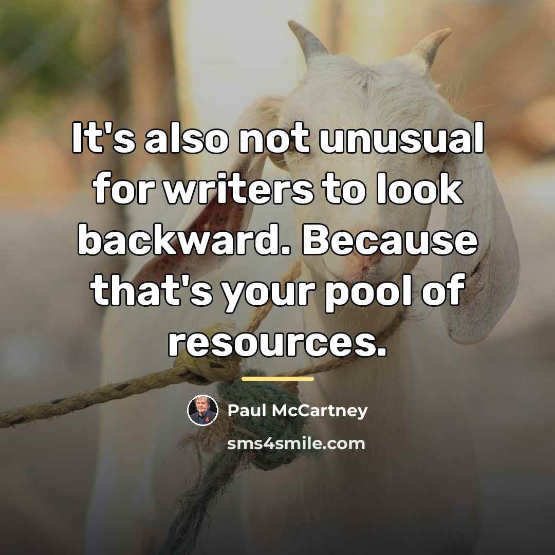 “It's also not unusual for writers to look backward. Because…” quote by Paul McCartney