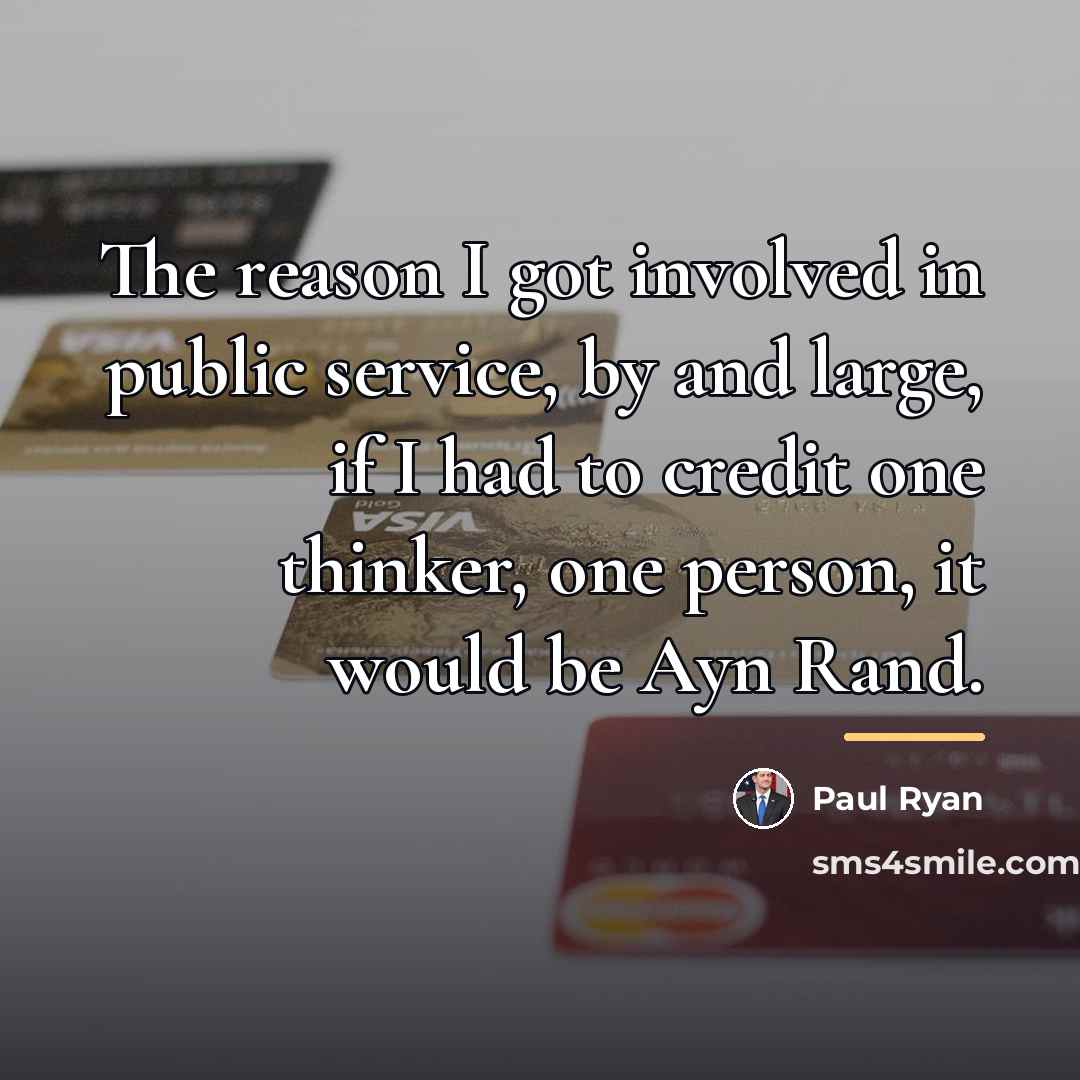 “The reason I got involved in public service, by and…” quote by Paul Ryan
