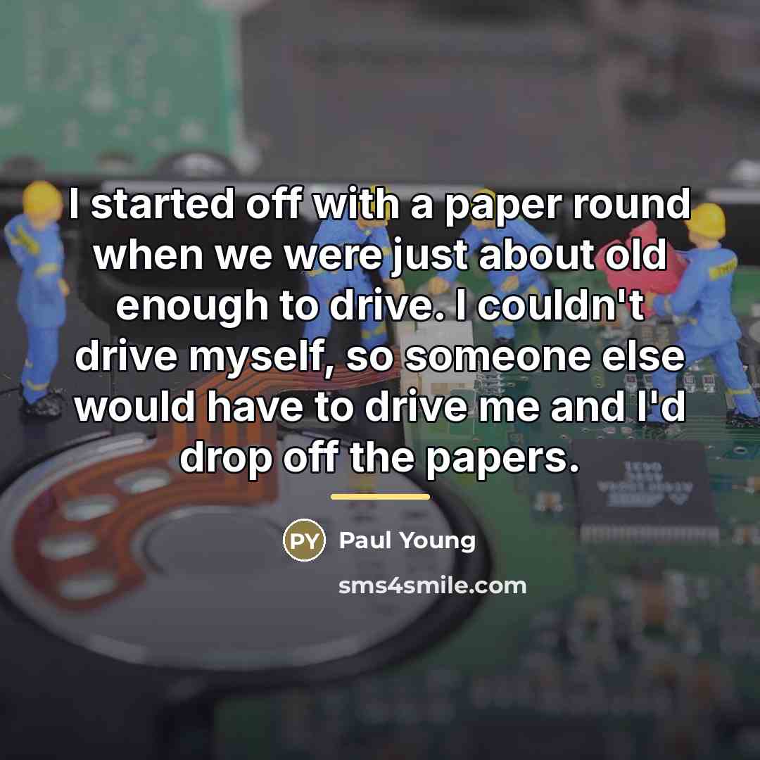 “I started off with a paper round when we were…” quote by Paul Young