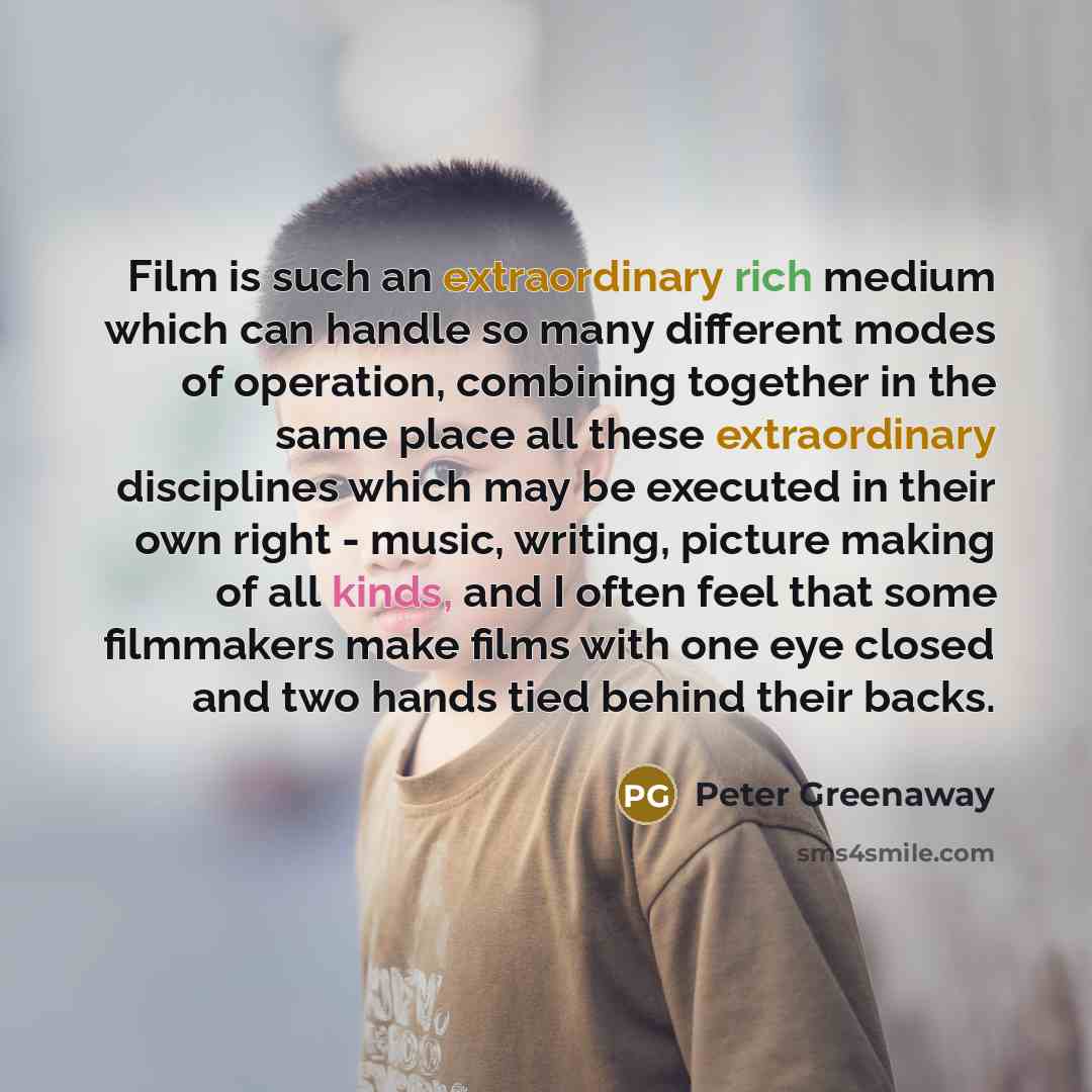 “Film is such an extraordinary rich medium which can handle…” quote by Peter Greenaway