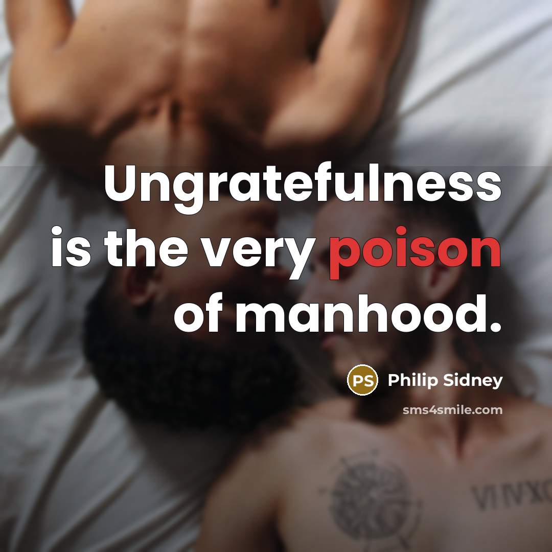 “Ungratefulness is the very poison of manhood.…” quote by Philip Sidney