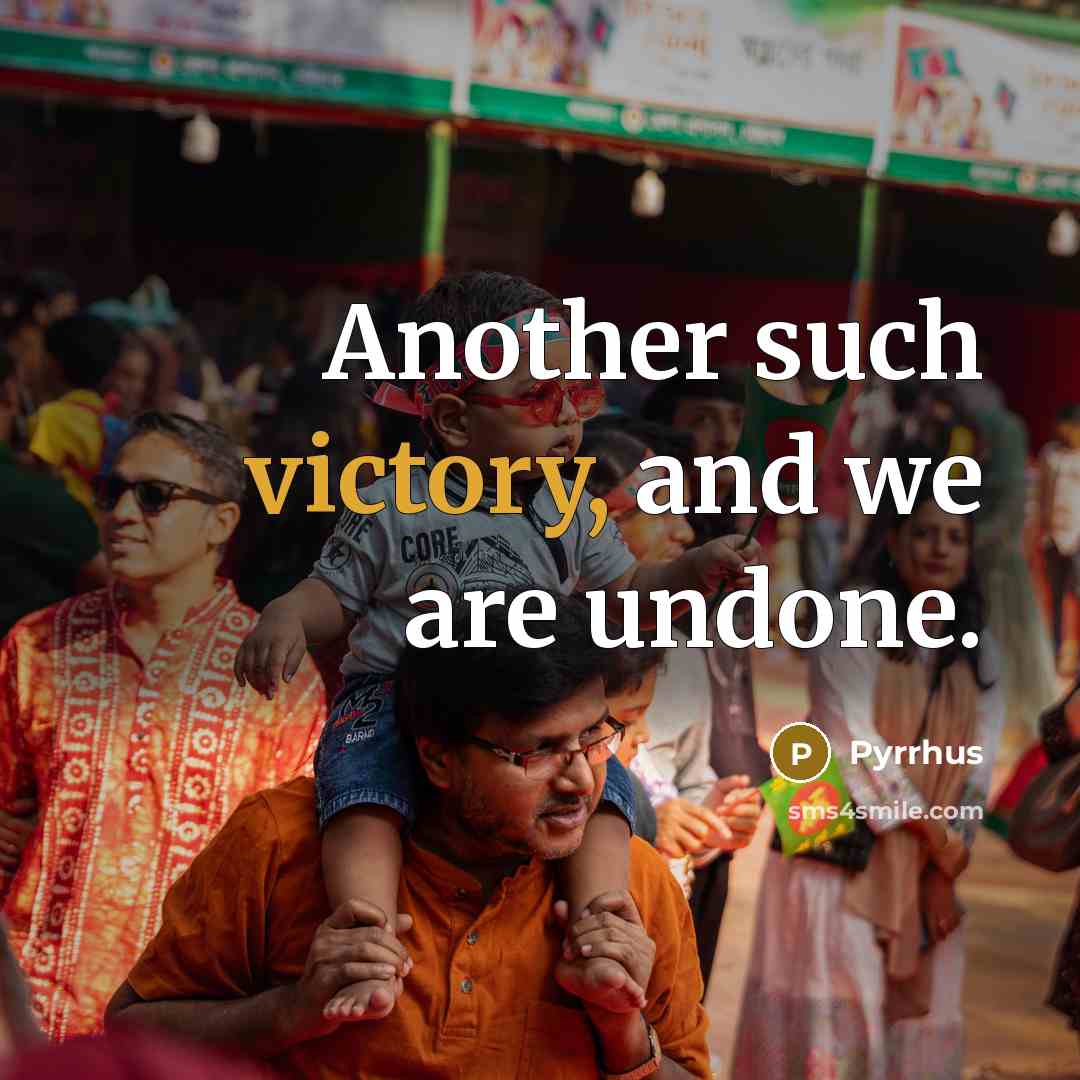 “Another such victory, and we are undone.…” quote by Pyrrhus