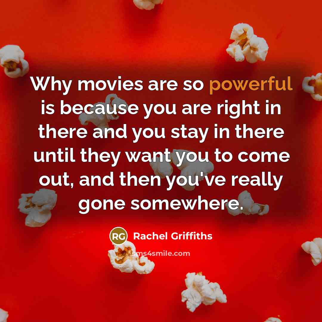 “Why movies are so powerful is because you are right…” quote by Rachel Griffiths