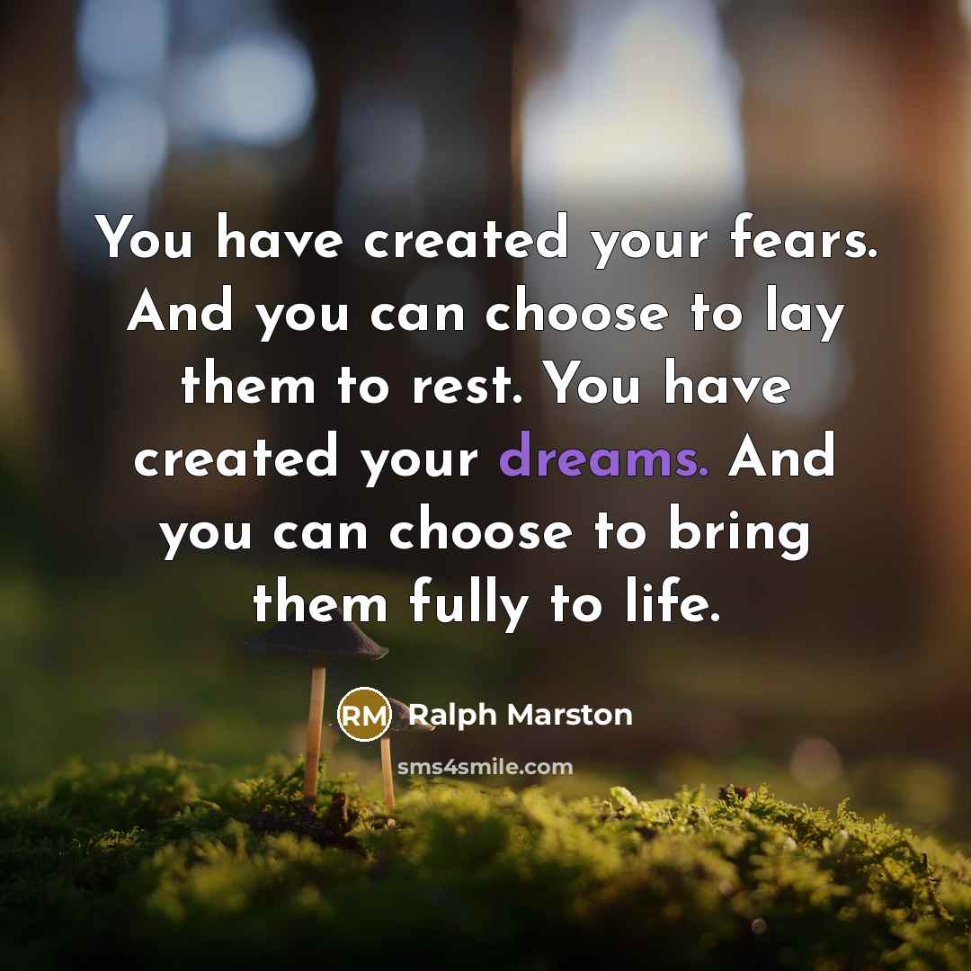 “You have created your fears. And you can choose to…” quote by Ralph Marston
