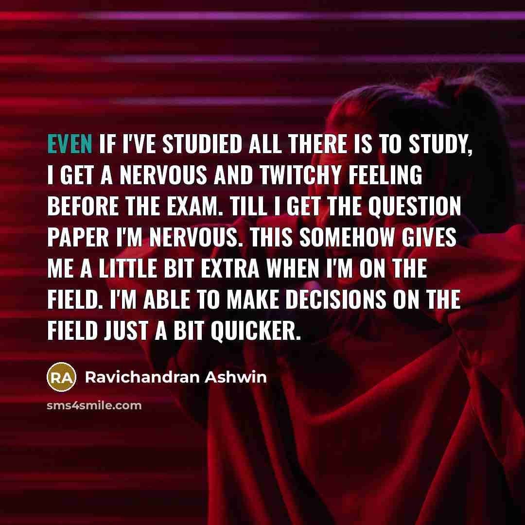 “Even if I've studied all there is to study, I…” quote by Ravichandran Ashwin