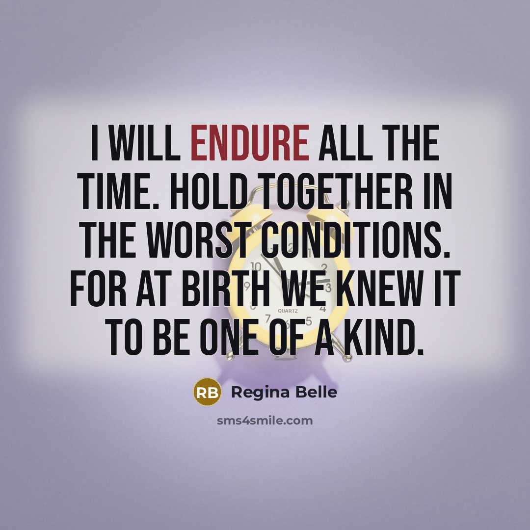 “I will endure all the time. Hold together in the…” quote by Regina Belle