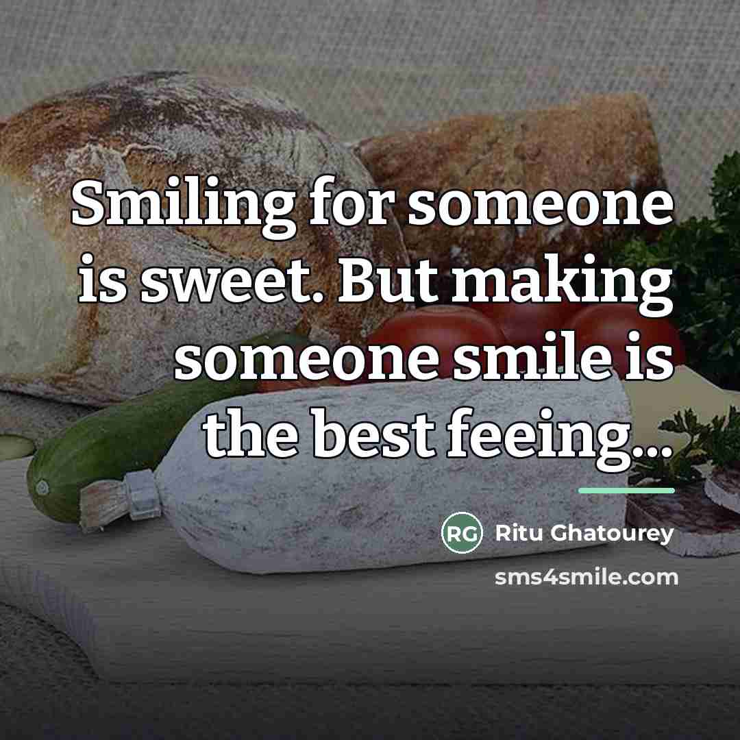 “Smiling for someone is sweet. But making someone smile is…” quote by Ritu Ghatourey