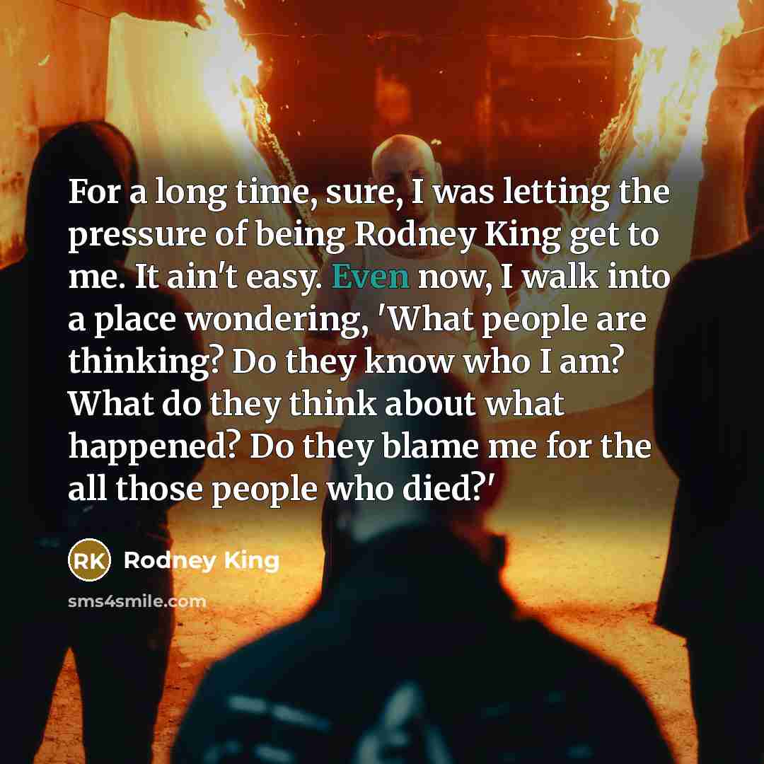 “For a long time, sure, I was letting the pressure…” quote by Rodney King