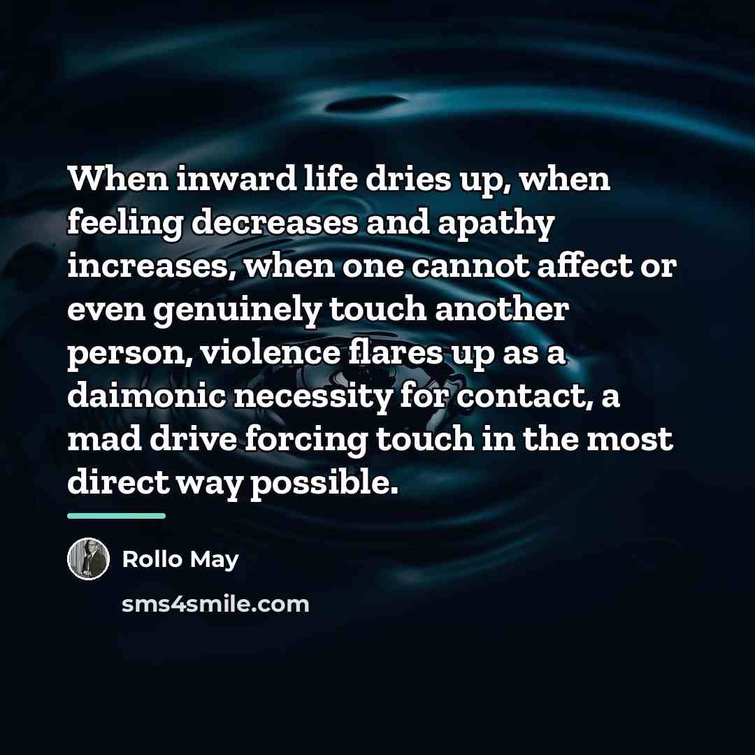 “When inward life dries up, when feeling decreases and apathy…” quote by Rollo May