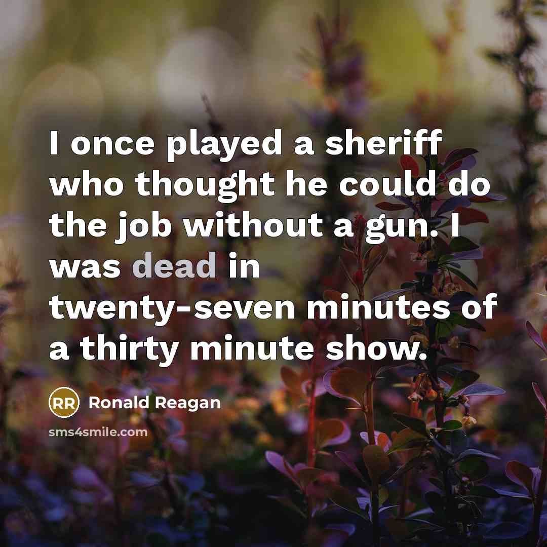 “I once played a sheriff who thought he could do…” quote by Ronald Reagan