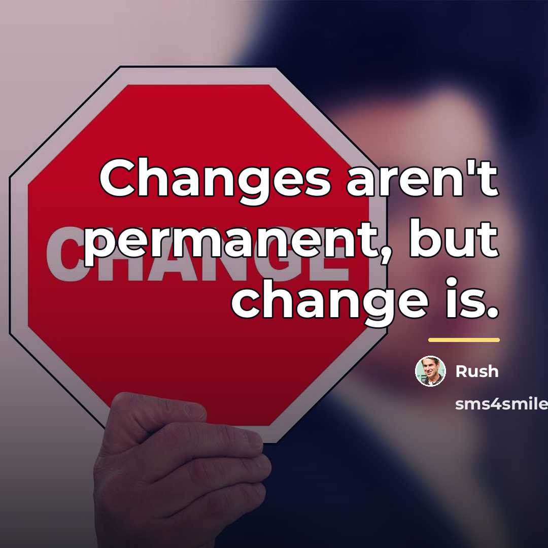 “Changes aren't permanent, but change is.…” quote by Rush