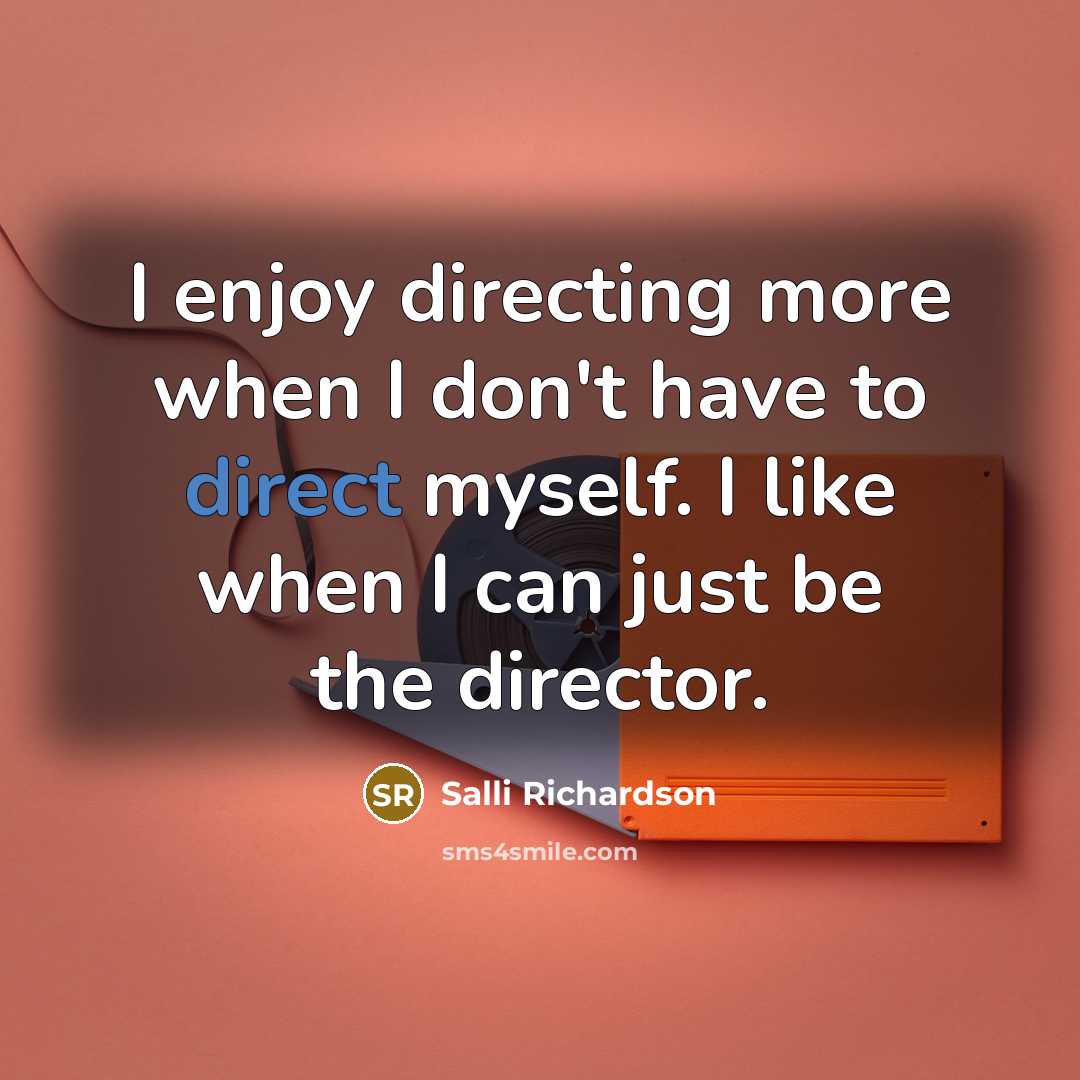 “I enjoy directing more when I don't have to direct…” quote by Salli Richardson