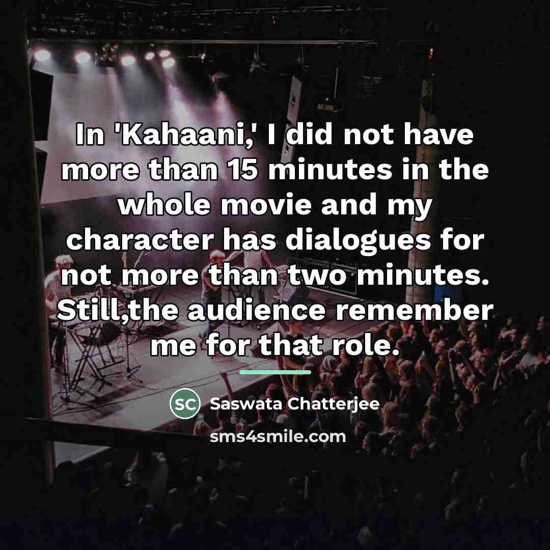 “In 'Kahaani,' I did not have more than 15 minutes…” quote by Saswata Chatterjee
