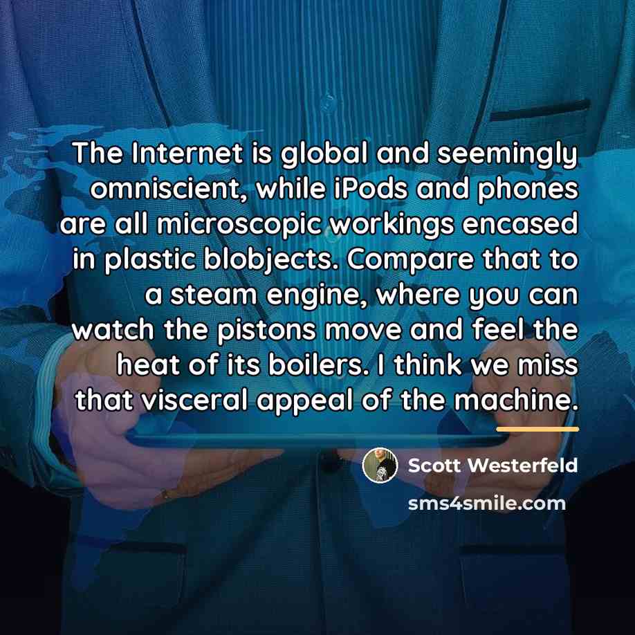 “The Internet is global and seemingly omniscient, while iPods and…” quote by Scott Westerfeld