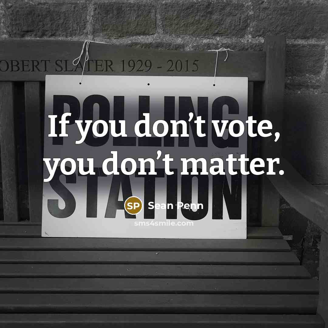 “If you don’t vote, you don’t matter.…” quote by Sean Penn