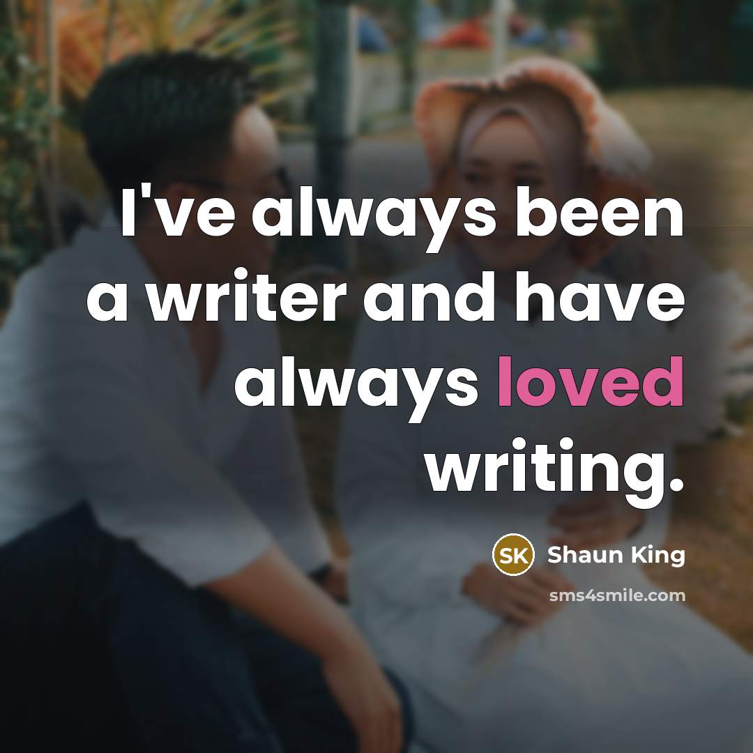 “I've always been a writer and have always loved writing.…” quote by Shaun King