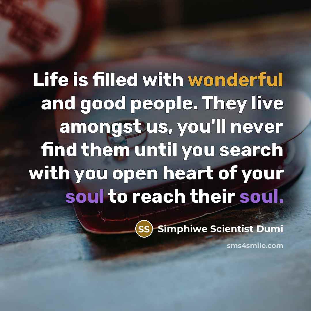 “Life is filled with wonderful and good people. They live…” quote by Simphiwe Scientist Dumi