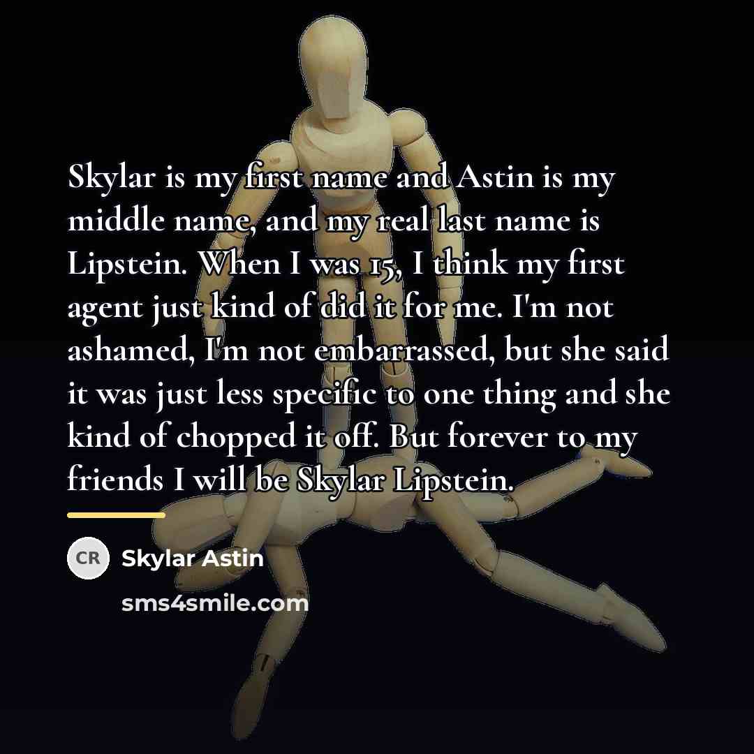 “Skylar is my first name and Astin is my middle…” quote by Skylar Astin
