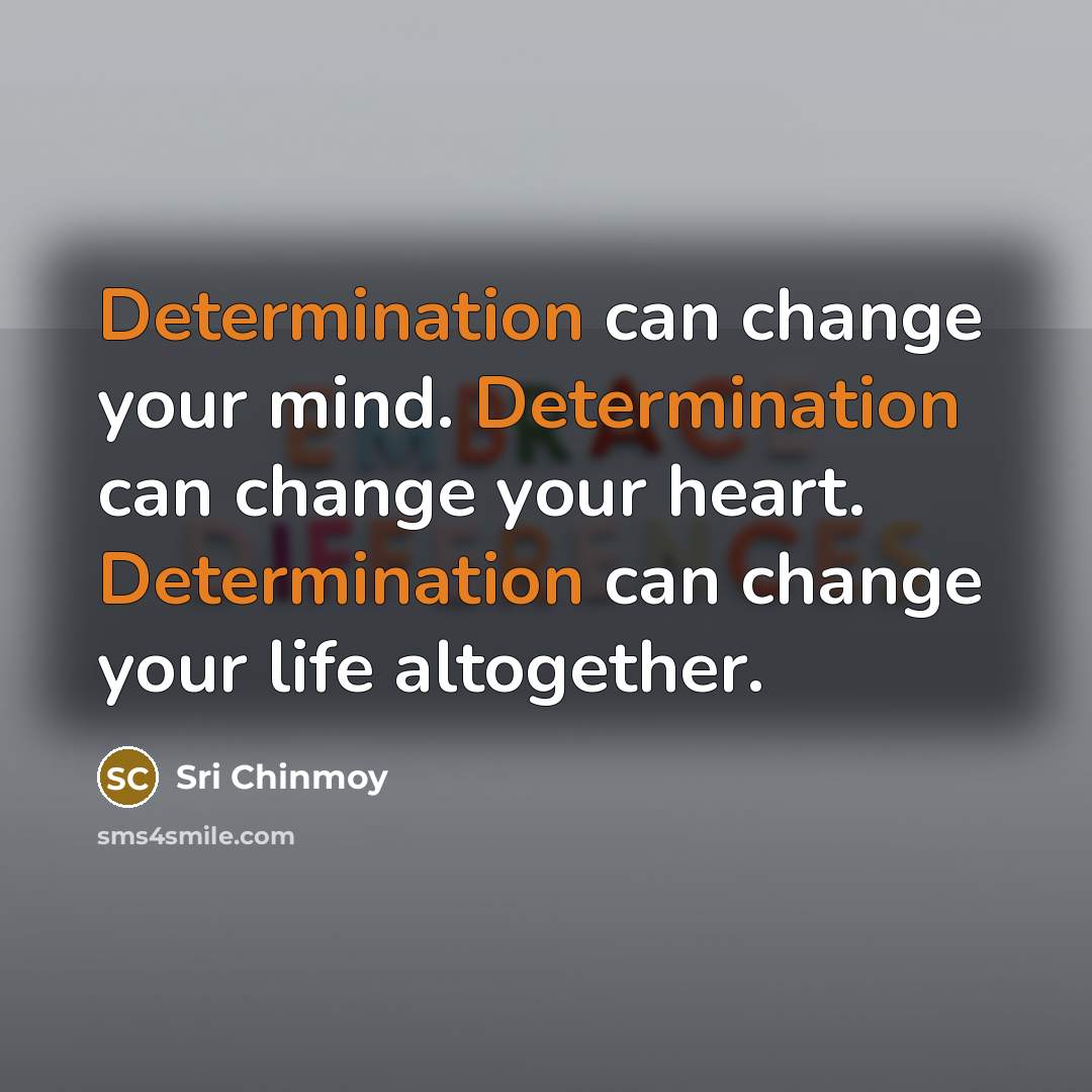 “Determination can change your mind. Determination can change your heart.…” quote by Sri Chinmoy