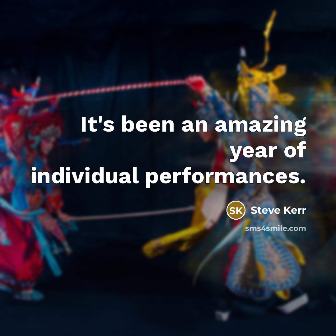 “It's been an amazing year of individual performances.…” quote by Steve Kerr