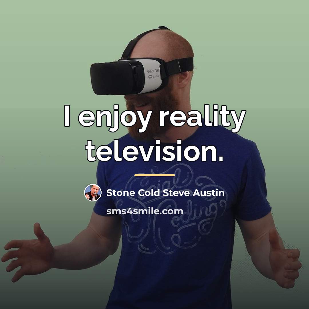 “I enjoy reality television.…” quote by Stone Cold Steve Austin