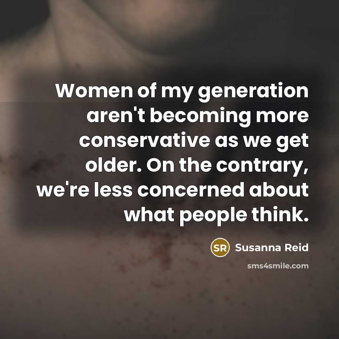 “Women of my generation aren't becoming more conservative as we…” quote by Susanna Reid