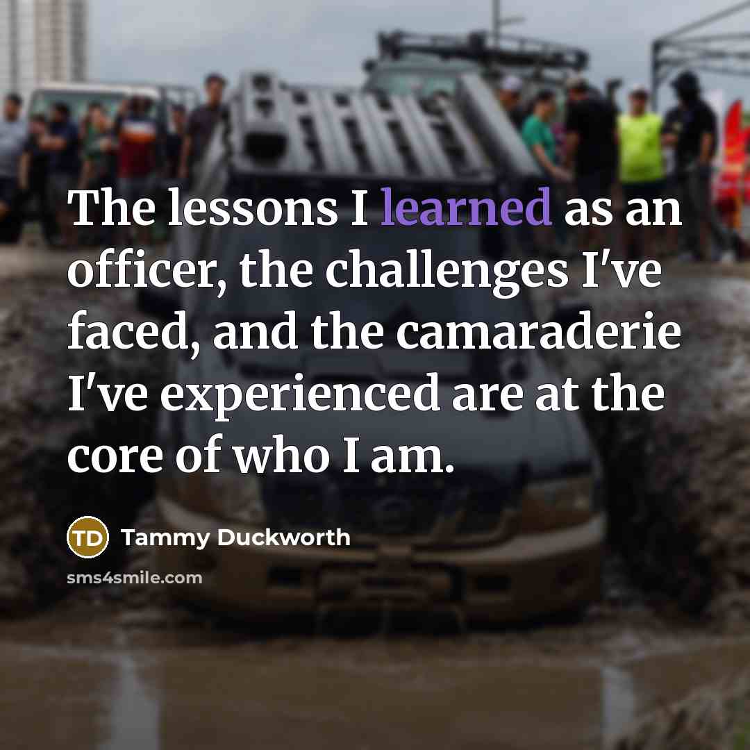 “The lessons I learned as an officer, the challenges I've…” quote by Tammy Duckworth