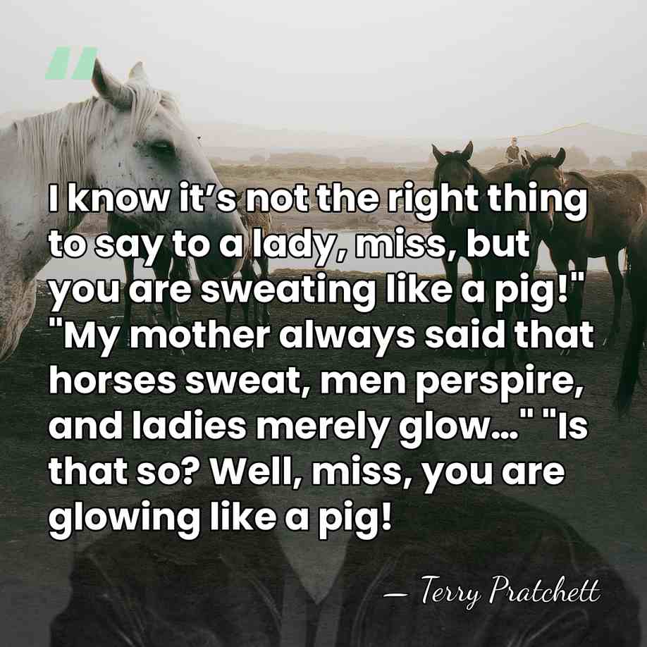 I know it’s not the right thing to say to a lady,&hellip; - Terry Pratchett