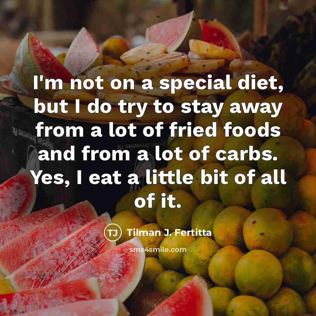 “I'm not on a special diet, but I do try…” quote by Tilman J. Fertitta