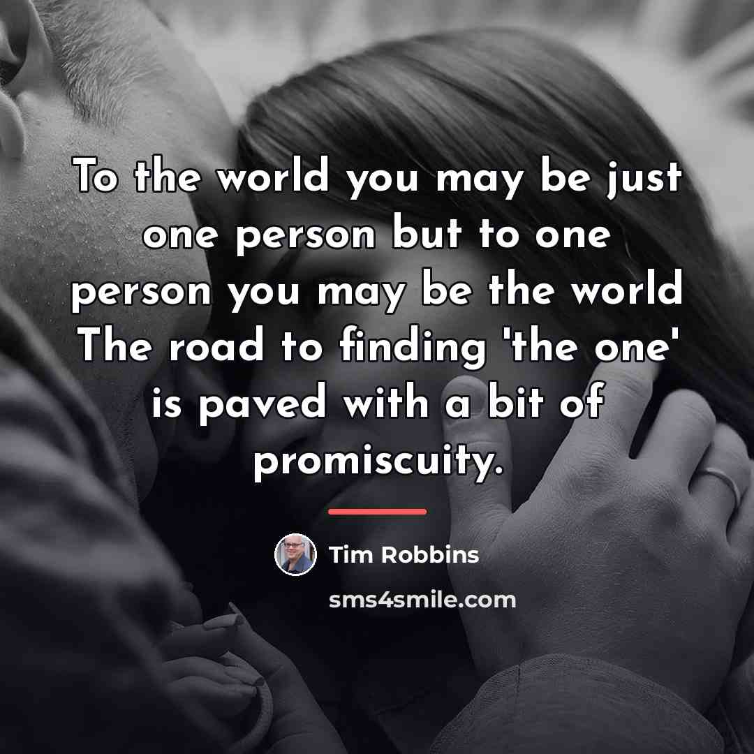 “To the world you may be just one person but…” quote by Tim Robbins