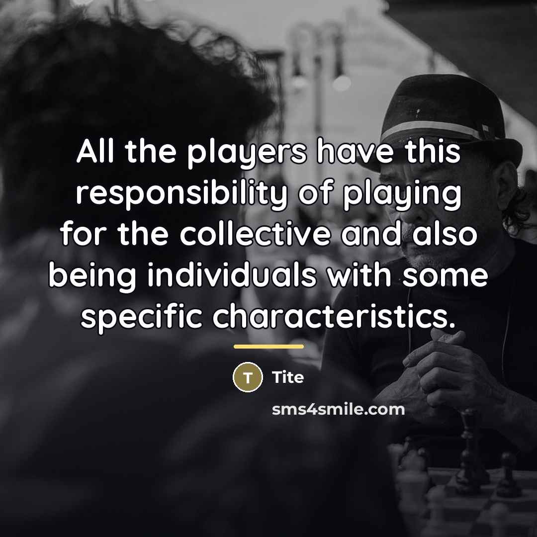 “All the players have this responsibility of playing for the…” quote by Tite