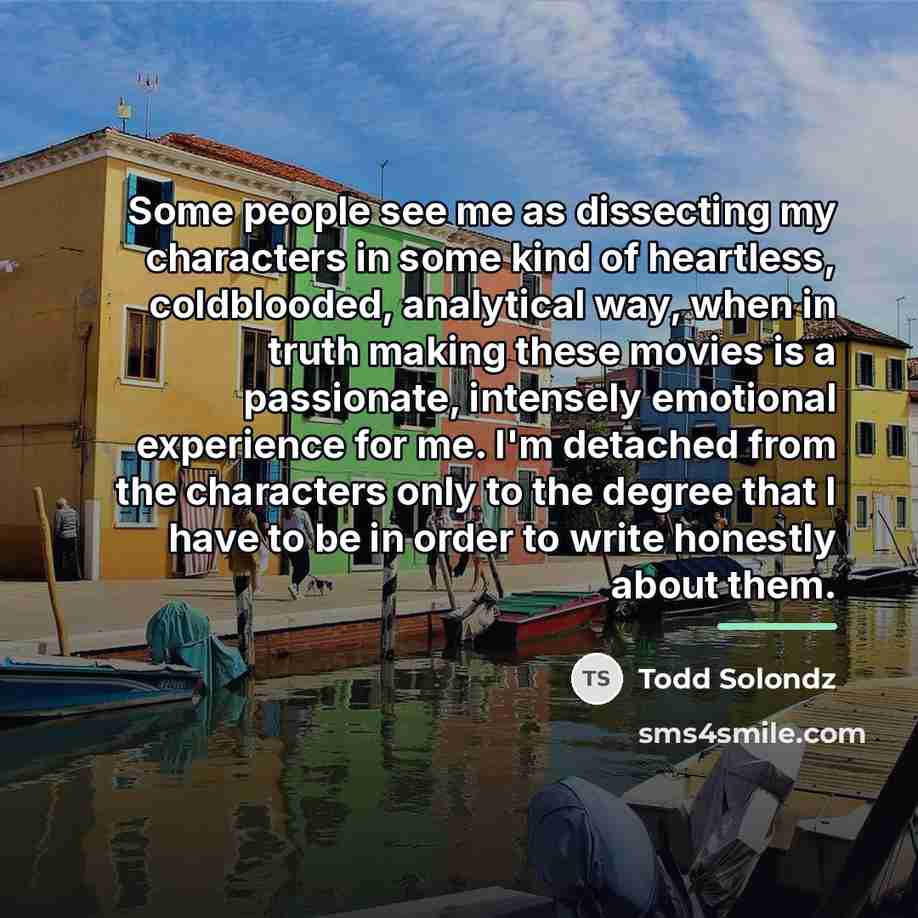 “Some people see me as dissecting my characters in some…” quote by Todd Solondz