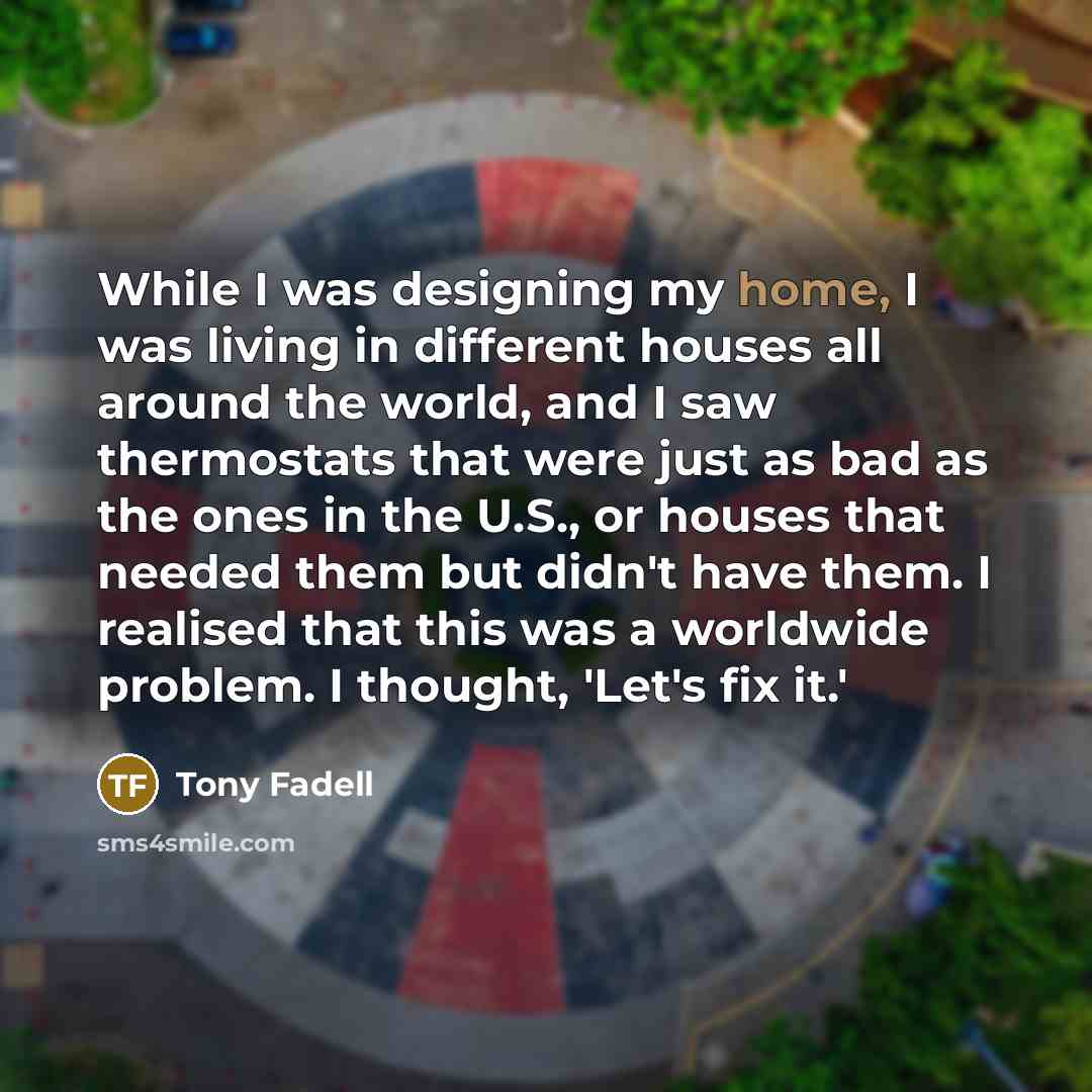 “While I was designing my home, I was living in…” quote by Tony Fadell