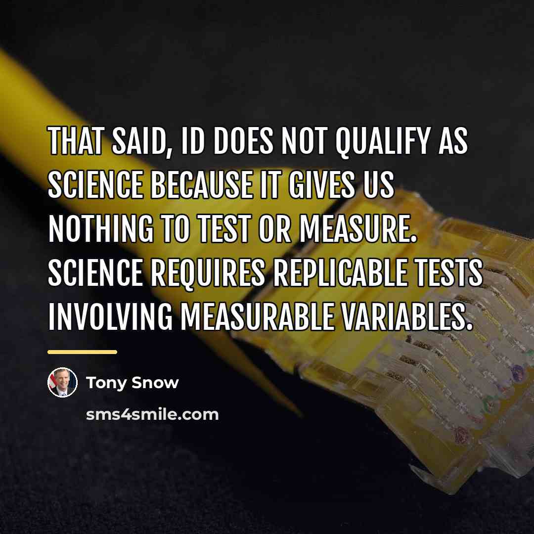 “That said, ID does not qualify as science because it…” quote by Tony Snow