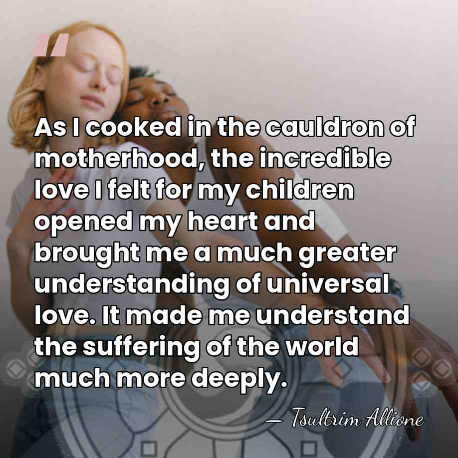 As I cooked in the cauldron of motherhood, the incredible love I&hellip; - Tsultrim Allione