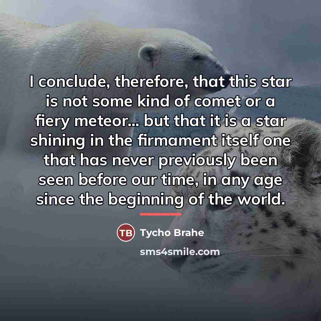 “I conclude, therefore, that this star is not some kind…” quote by Tycho Brahe
