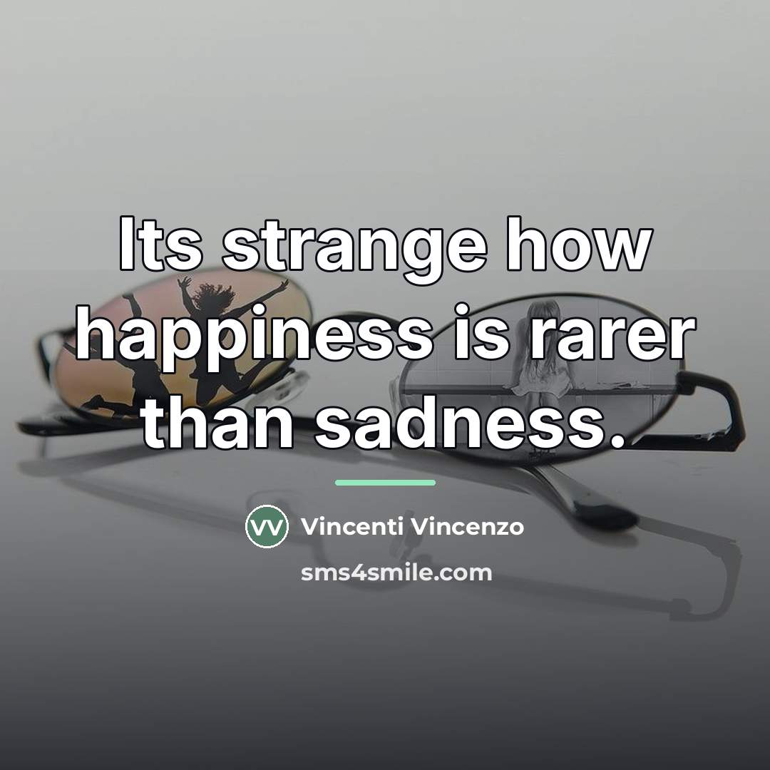 “Its strange how happiness is rarer than sadness.…” quote by Vincenti Vincenzo