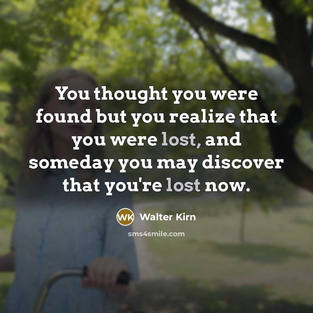 “You thought you were found but you realize that you…” quote by Walter Kirn
