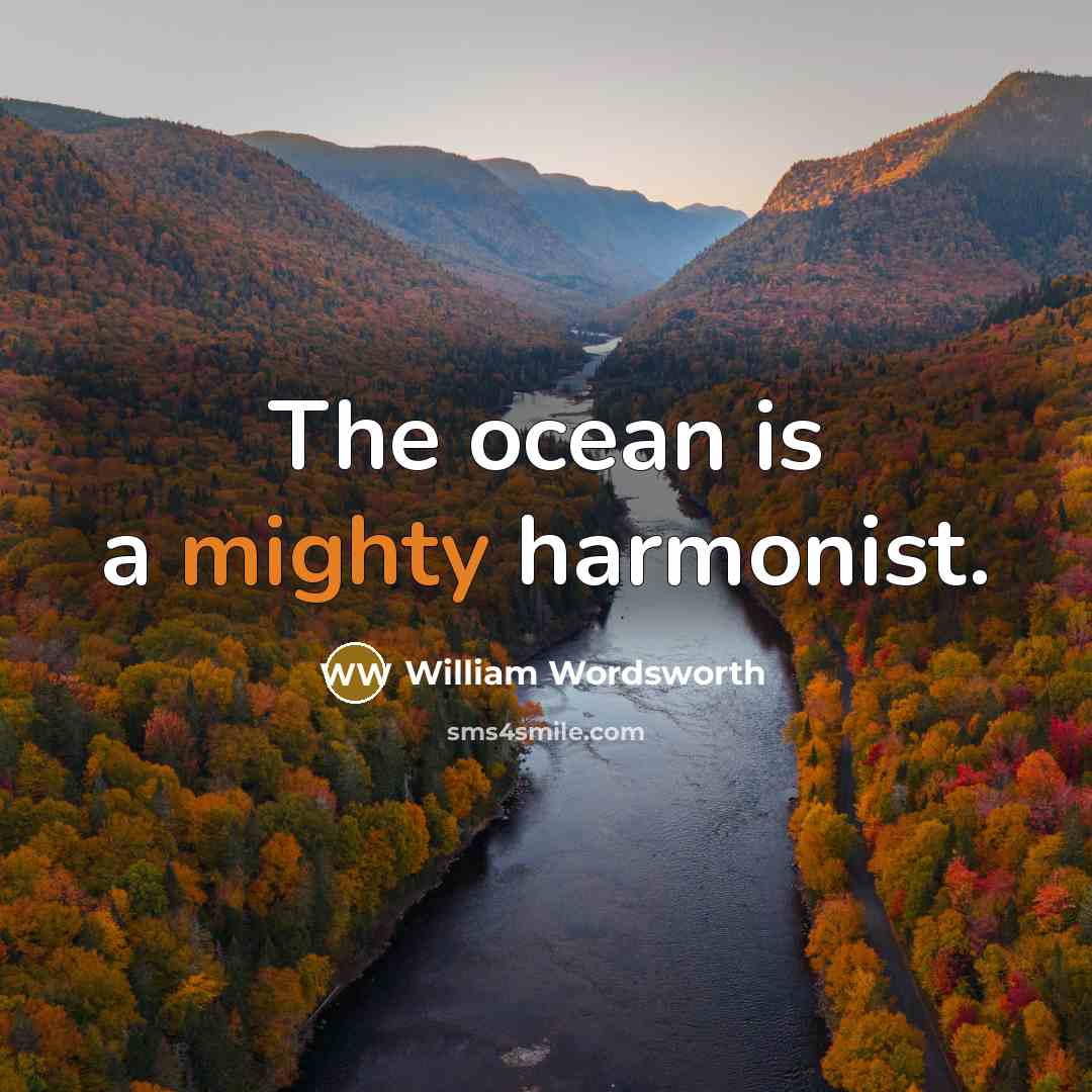 “The ocean is a mighty harmonist.” quote by William Wordsworth