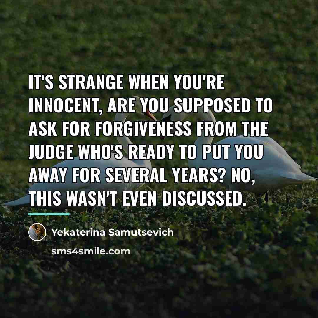 “It's strange when you're innocent, are you supposed to ask…” quote by Yekaterina Samutsevich